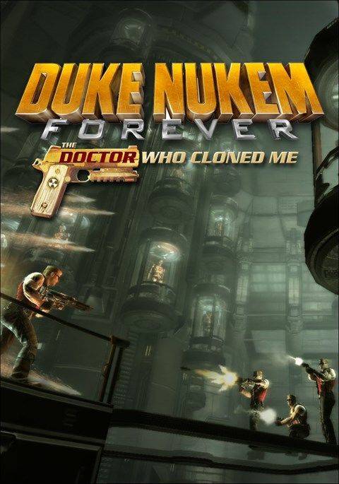 Duke Nukem Forever: The Doctor Who Cloned Me Duke Nukem Forever: The Doctor Who Cloned Me