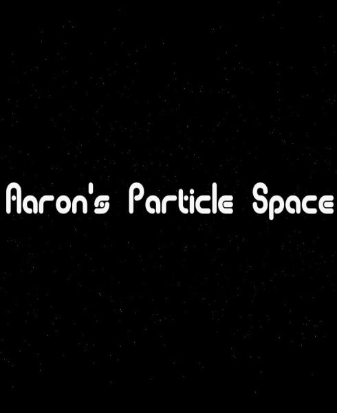 Aaron's Particle Space Aaron's Particle Space