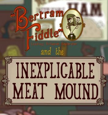 Bertram Fiddle and the Inexplicable Meat Mound Bertram Fiddle and the Inexplicable Meat Mound