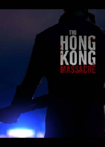 The Hong Kong Massacre The Hong Kong Massacre