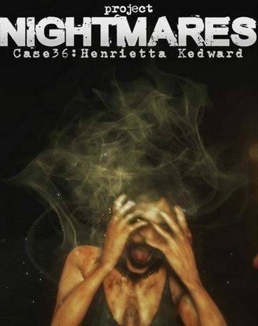 Project Nightmares Case 36: Henrietta Kedward Project Nightmares Case 36: Henrietta Kedward