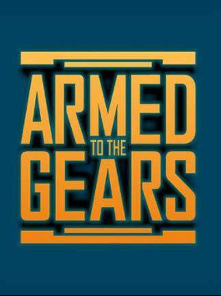 Armed to the Gears Armed to the Gears