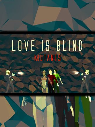 Love is Blind: Mutants