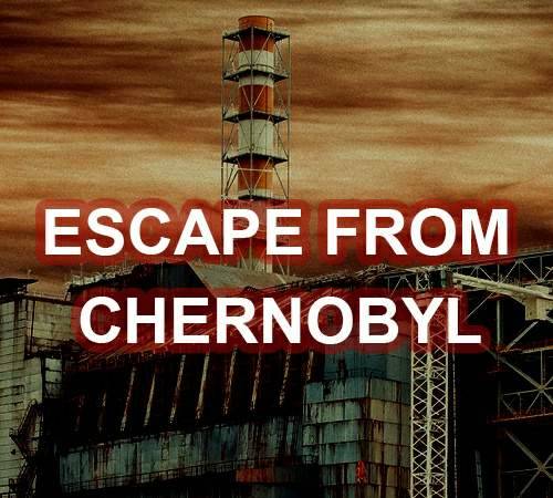 Escape from Chernobyl / Побег из Чернобыля
