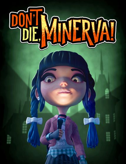 Don't Die, Minerva! Don't Die, Minerva!