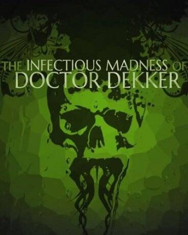 The Infectious Madness of Doctor Dekker The Infectious Madness of Doctor Dekker