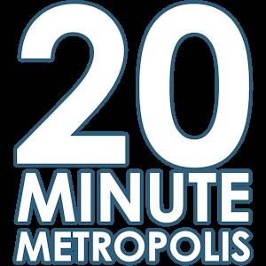 20 Minute Metropolis