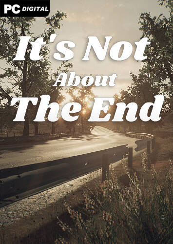 It's Not About The End It's Not About The End