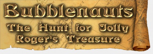 Bubblenauts: The Hunt for Jolly Roger's Treasure Bubblenauts: The Hunt for Jolly Roger's Treasure