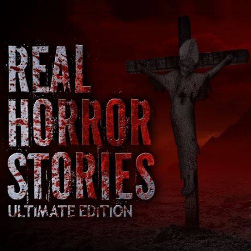 Real Horror Stories: Ultimate Edition