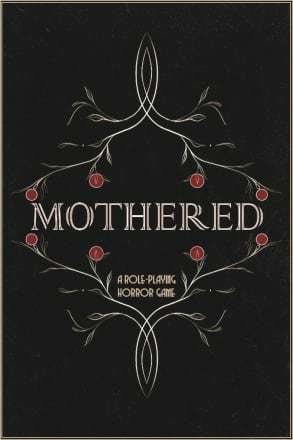 MOTHERED - A ROLE-PLAYING HORROR GAME MOTHERED - A ROLE-PLAYING HORROR GAME
