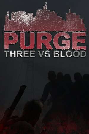 PURGE - Three vs Blood PURGE - Three vs Blood