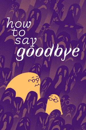 How to Say Goodbye How to Say Goodbye