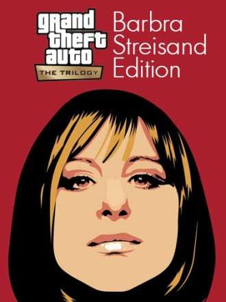 Grand Theft Auto: The Trilogy - The Definitive Barbra Streisand Edition