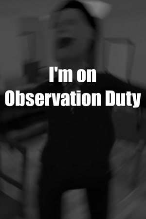 I'm on Observation Duty I'm on Observation Duty