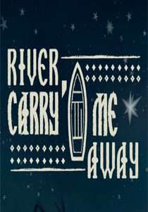 River, Carry Me Away River, Carry Me Away