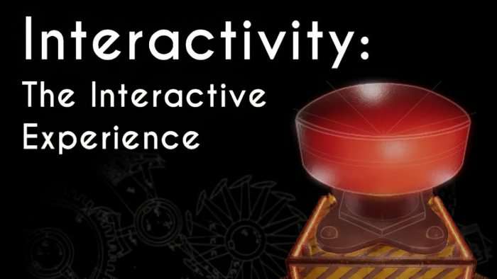 Interactivity: The Interactive Experience Interactivity: The Interactive Experience