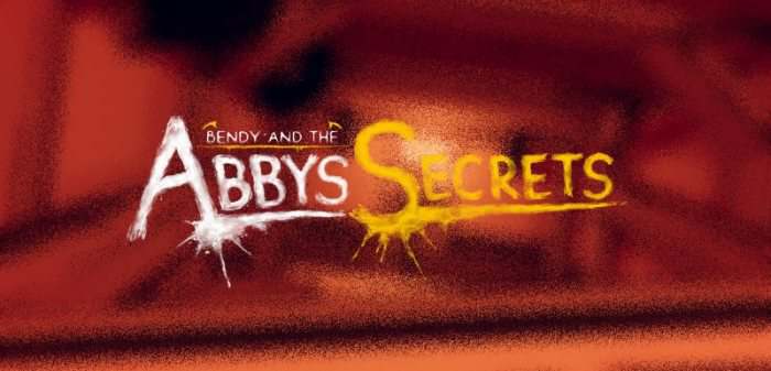 Bendy And the Abby's Secrets Bendy And the Abby's Secrets