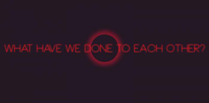 What Have We Done to Each Other?