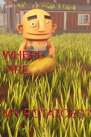 Where are my potatoes? Where are my potatoes?