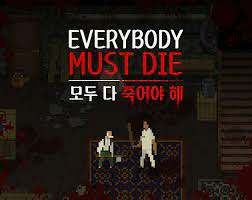 Everybody Must Die Everybody Must Die