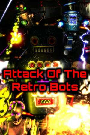 Attack Of The Retro Bots Attack Of The Retro Bots