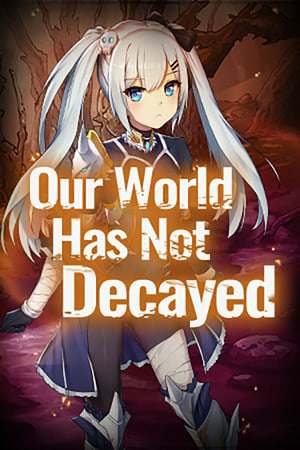 Our world has not decayed Our world has not decayed
