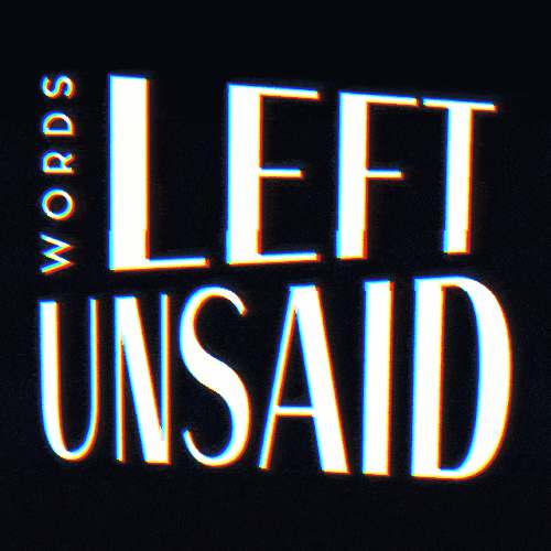 Words Left Unsaid Words Left Unsaid