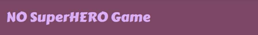 NO SuperHERO Game