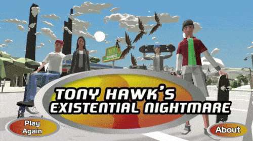 Tony Hawk’s Existential Nightmare Tony Hawk’s Existential Nightmare
