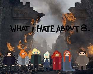 What I hate about 8: A "Game" of Thrones What I hate about 8: A "Game" of Thrones