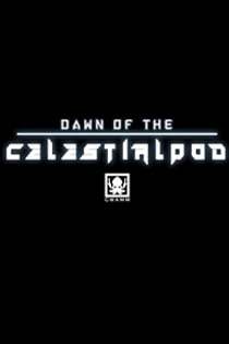 Dawn of the Celestialpod Dawn of the Celestialpod