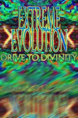 Extreme Evolution: Drive to Divinity Extreme Evolution: Drive to Divinity