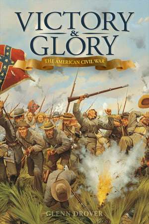 Victory and Glory The American Civil War