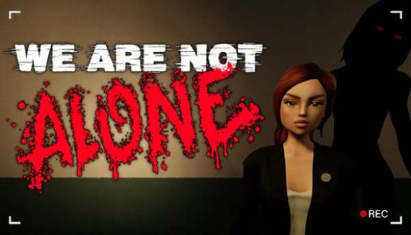 We Are Not Alone We Are Not Alone