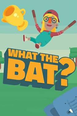 WHAT THE BAT? WHAT THE BAT?
