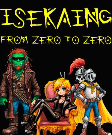 Isekaing: from Zero to Zero (Black Flag edition) Isekaing: from Zero to Zero (Black Flag edition)