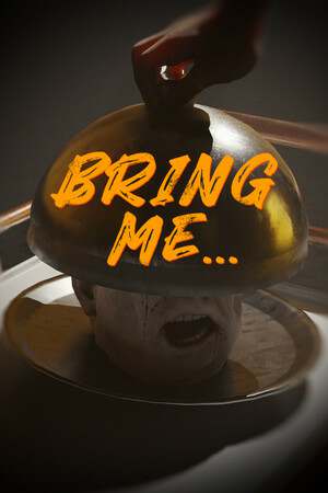 Bring Me... Bring Me...