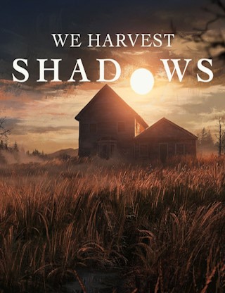 We Harvest Shadows We Harvest Shadows