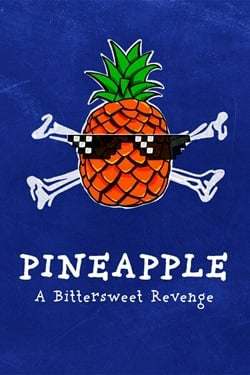 PINEAPPLE: A Bittersweet Revenge PINEAPPLE: A Bittersweet Revenge