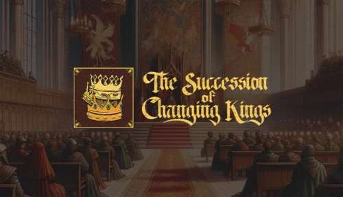 The Succession of Changing Kings BETA The Succession of Changing Kings BETA
