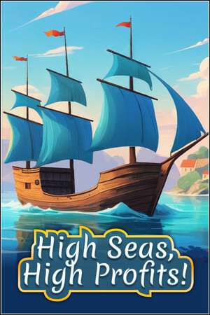 High Seas, High Profits! High Seas, High Profits!