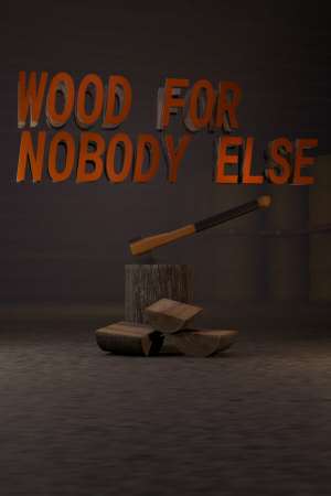 Wood for Nobody Else