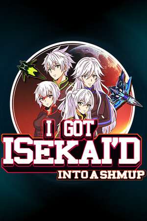 I Got Isekai'd Into a Shmup I Got Isekai'd Into a Shmup