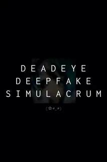 Deadeye Deepfake Simulacrum