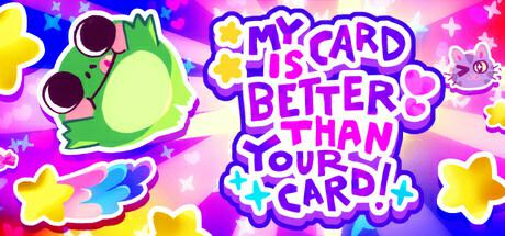 My Card Is Better Than Your Card! BETA My Card Is Better Than Your Card! BETA