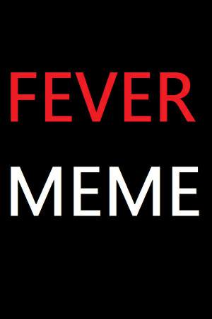 Fever Meme Fever Meme