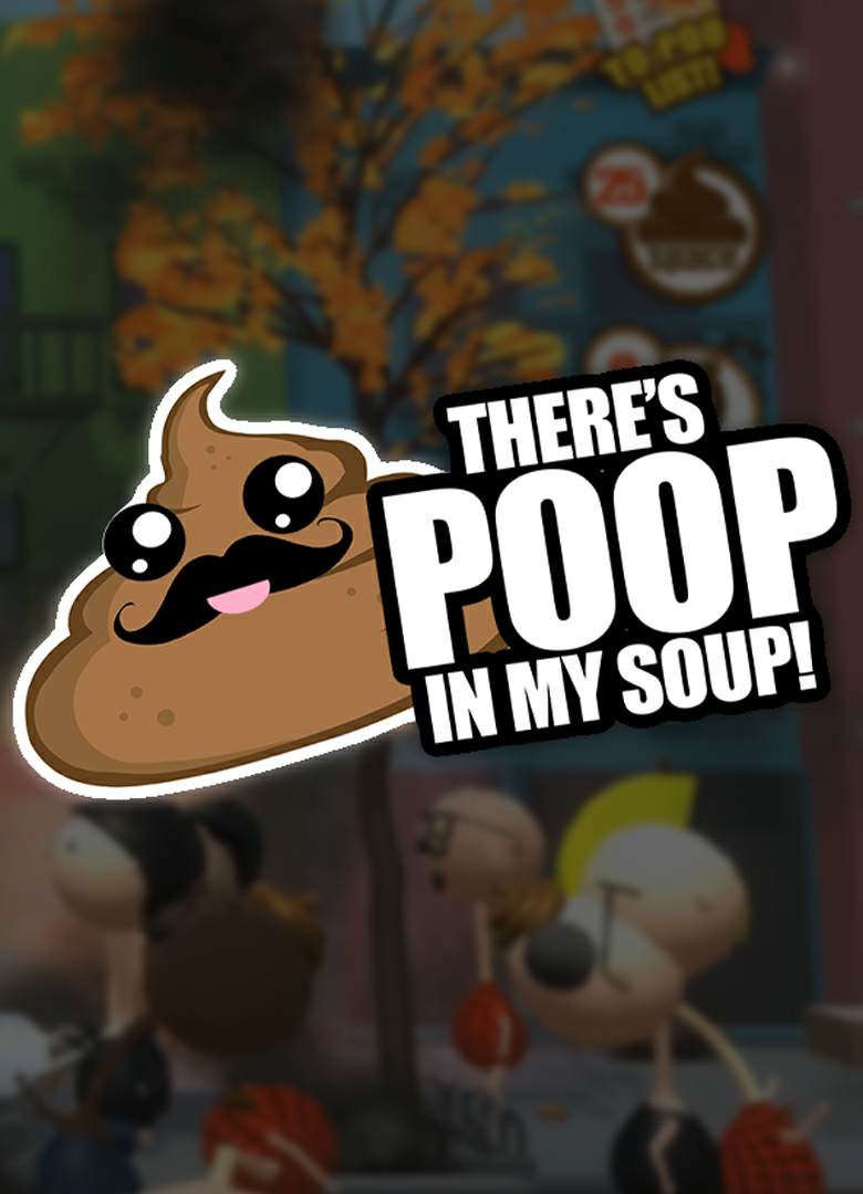 There's Poop In My Soup There's Poop In My Soup