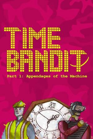 Time Bandit – Part 1: Appendages of the Machine Time Bandit – Part 1: Appendages of the Machine