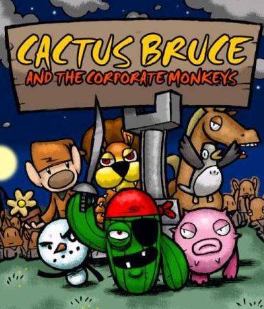 Cactus Bruce and the Corporate Monkeys Cactus Bruce and the Corporate Monkeys